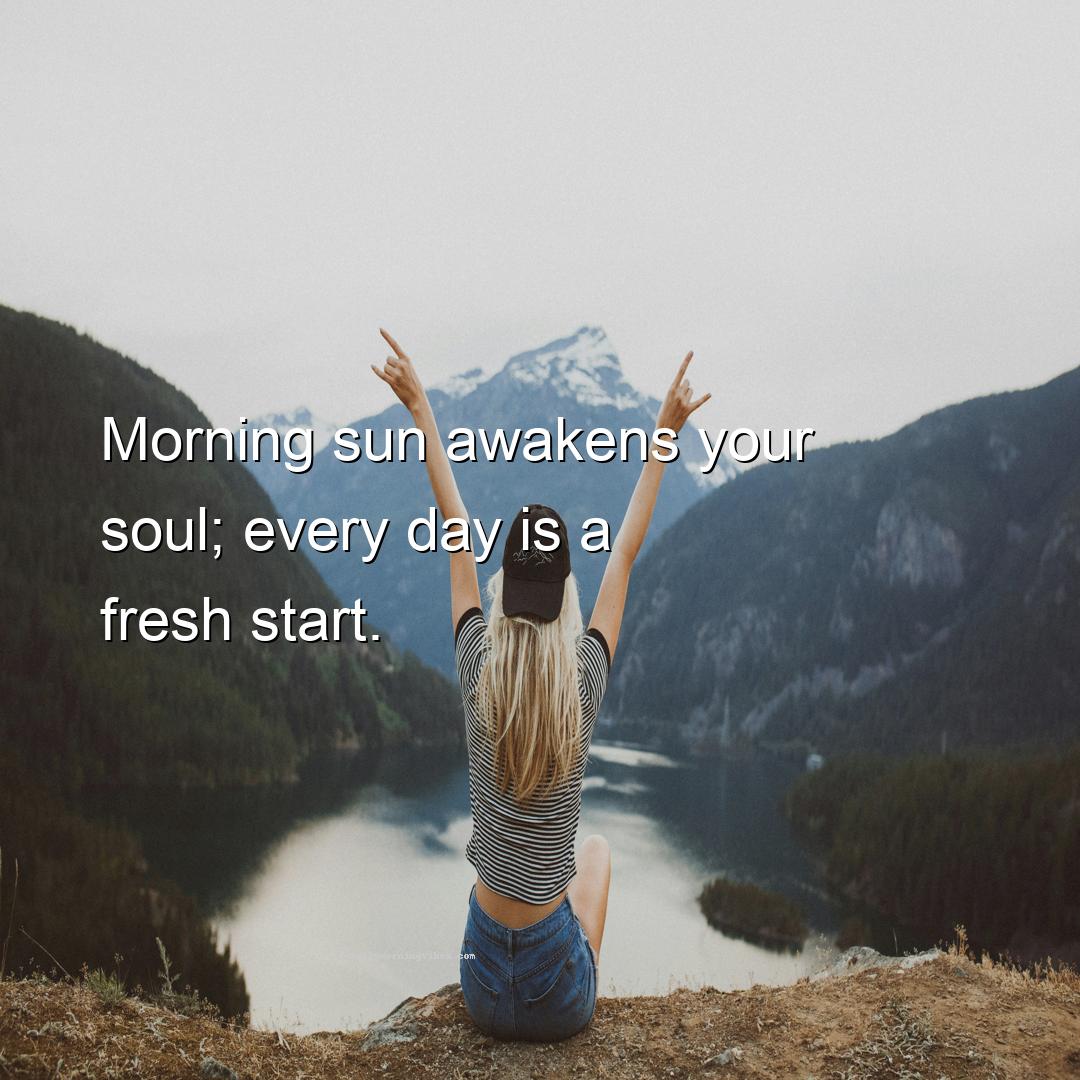 Morning Vibe - Write it on your heart that every day is the best 