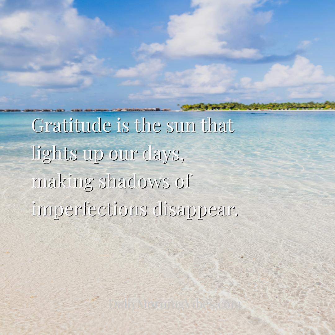 Morning Vibe - Gratitude is the sun that lights up our days, maki