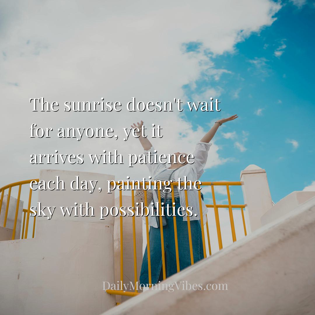 Morning Vibe - The sunrise doesn't wait for anyone, yet it arrive