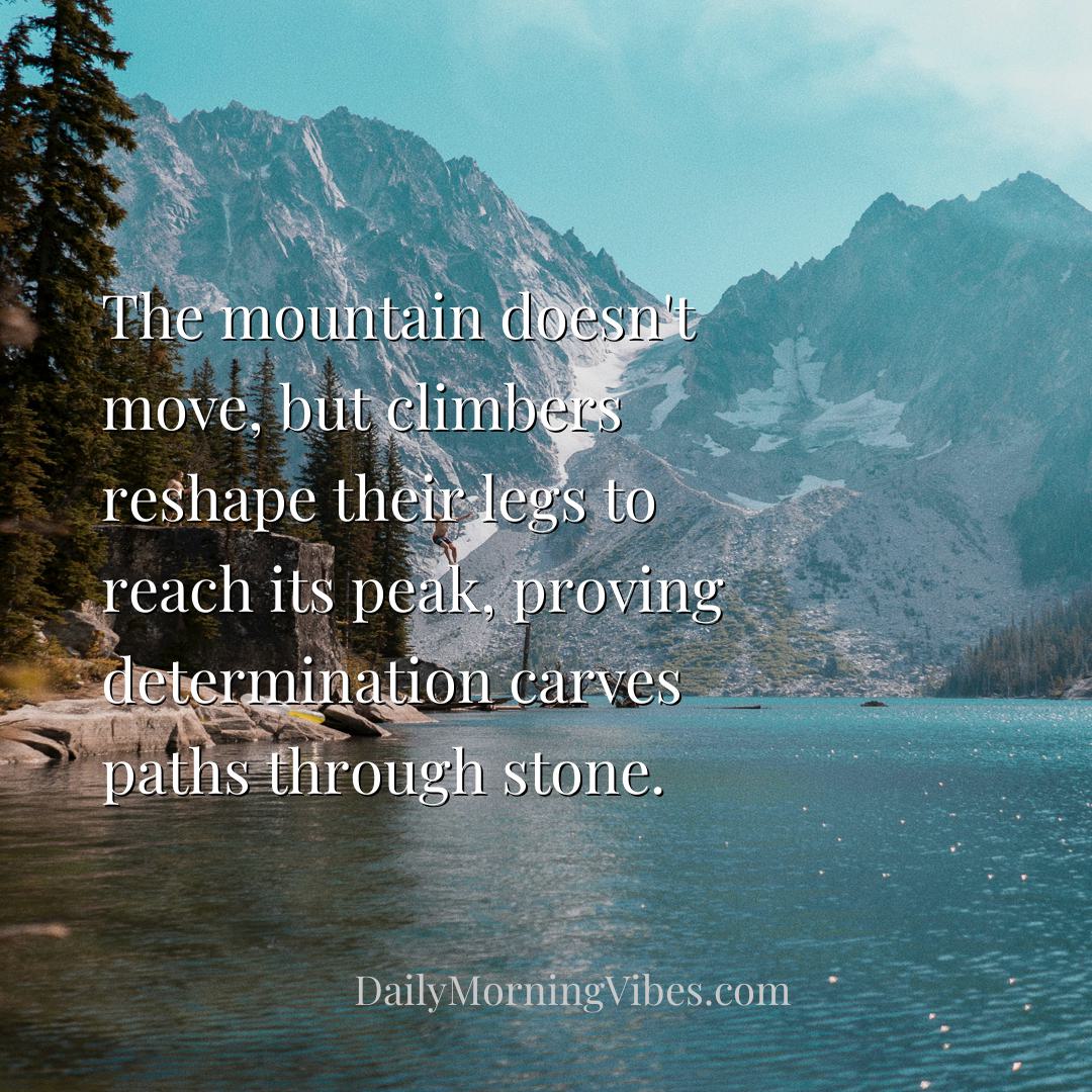 Morning Vibe - The mountain doesn't move, but climbers reshape th