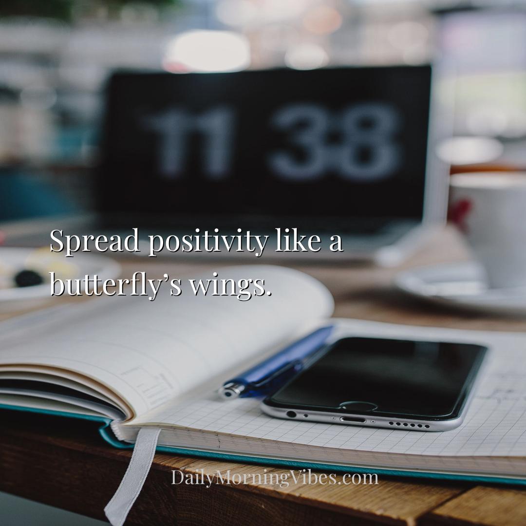 Morning Vibe - Spread positivity like a butterfly’s wings.