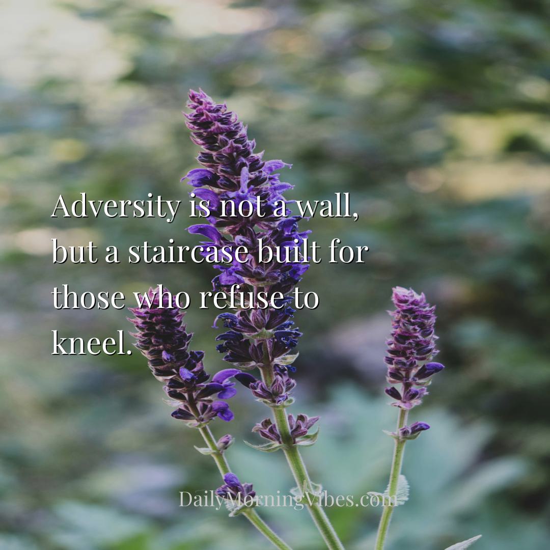 Morning Vibe - Adversity is not a wall, but a staircase built for