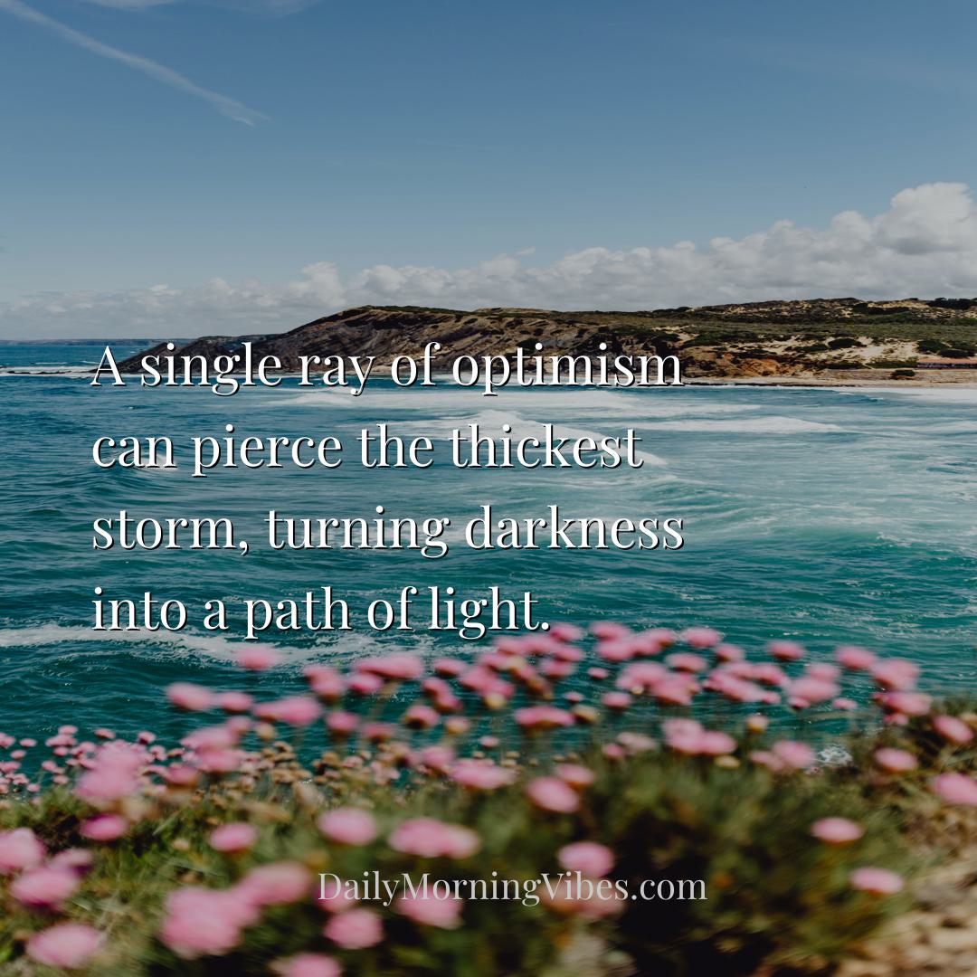Morning Vibe - A single ray of optimism can pierce the thickest s