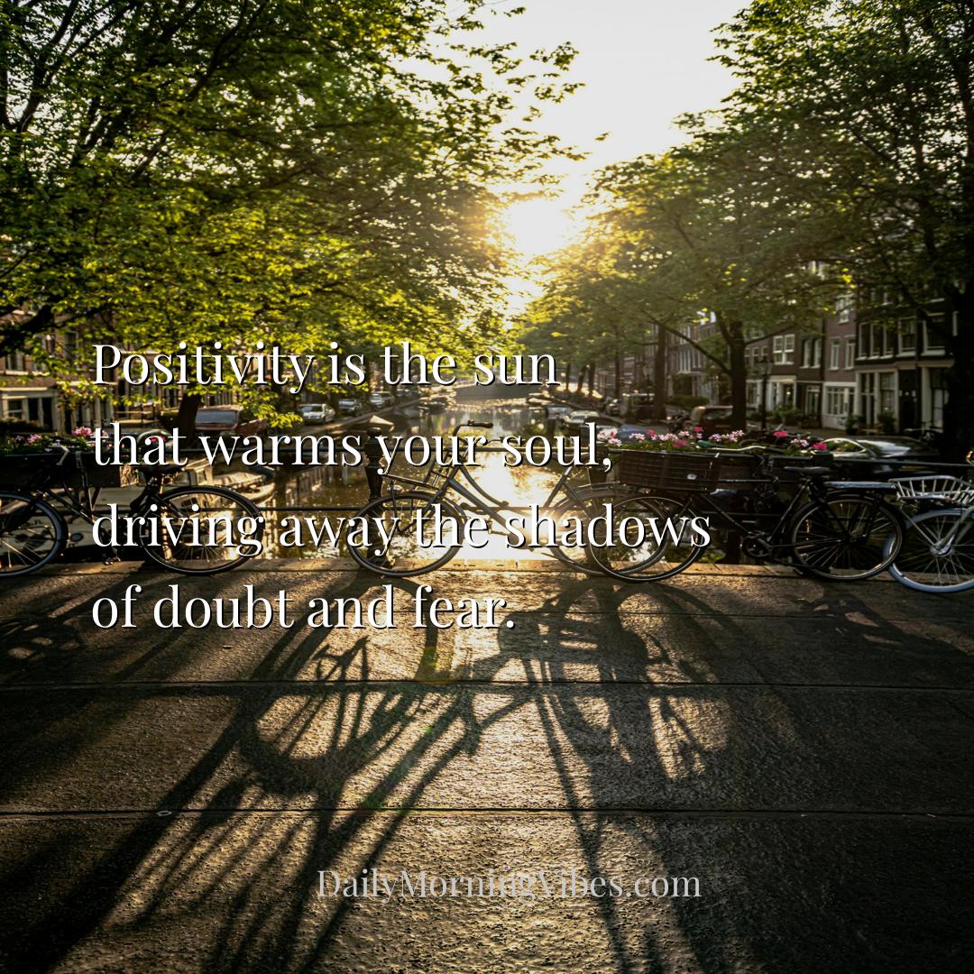 Morning Vibe - Positivity is the sun that warms your soul, drivin