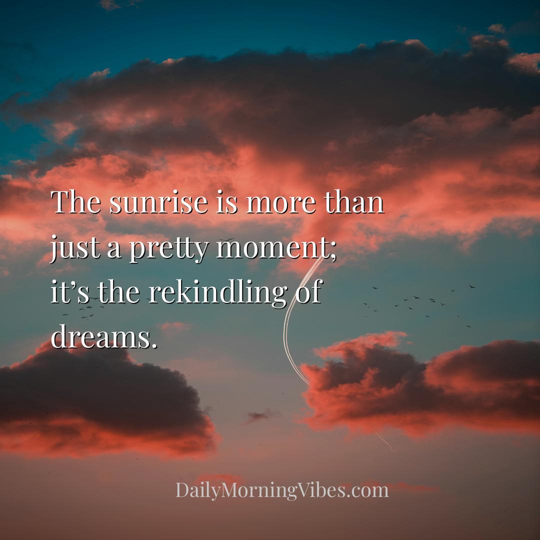 Morning Vibe - The sunrise is more than just a pretty moment; it’