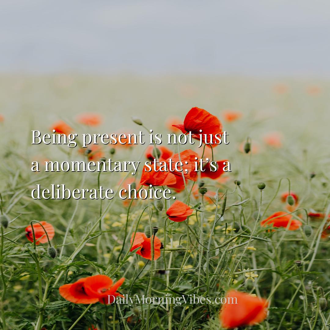 Morning Vibe - Being present is not just a momentary state; it’s 