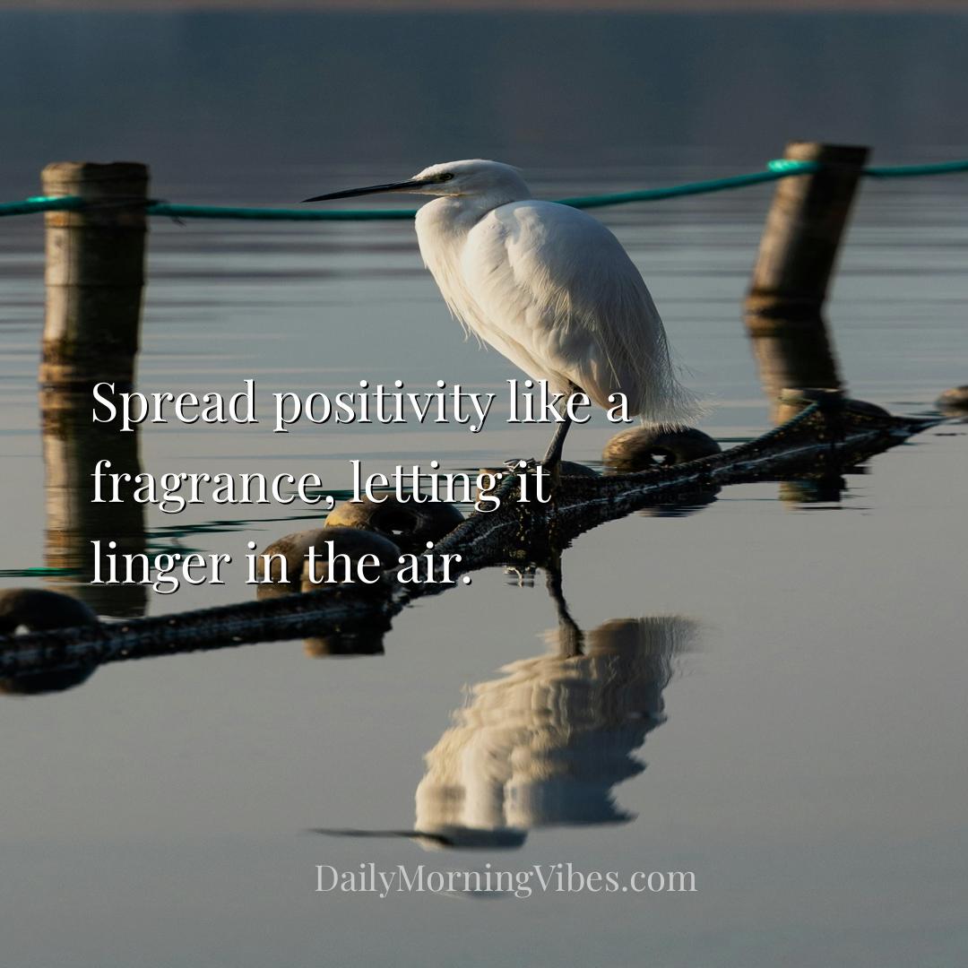 Morning Vibe - Spread positivity like a fragrance, letting it lin