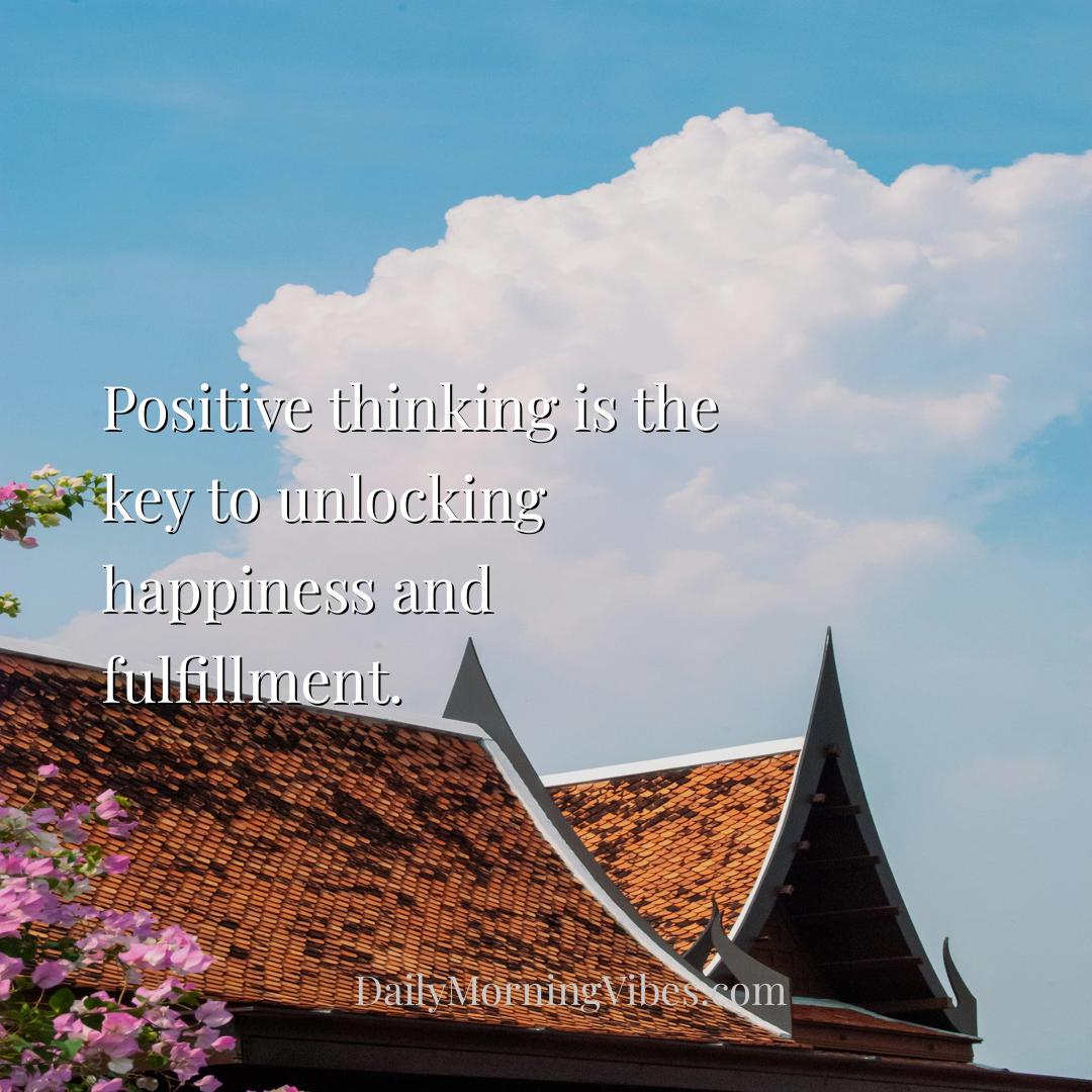 Morning Vibe - Positive thinking is the key to unlocking happines