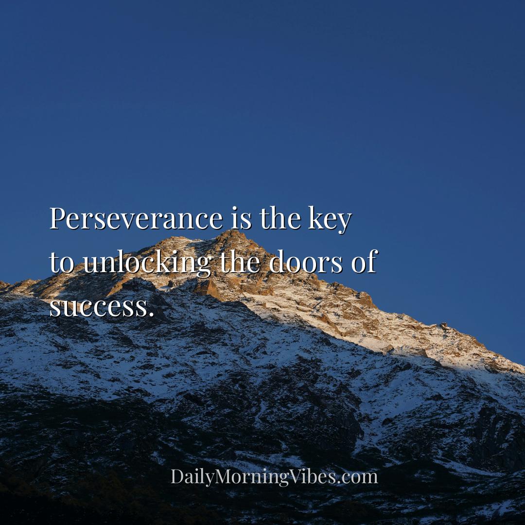 Morning Vibe - Perseverance is the key to unlocking the doors of 