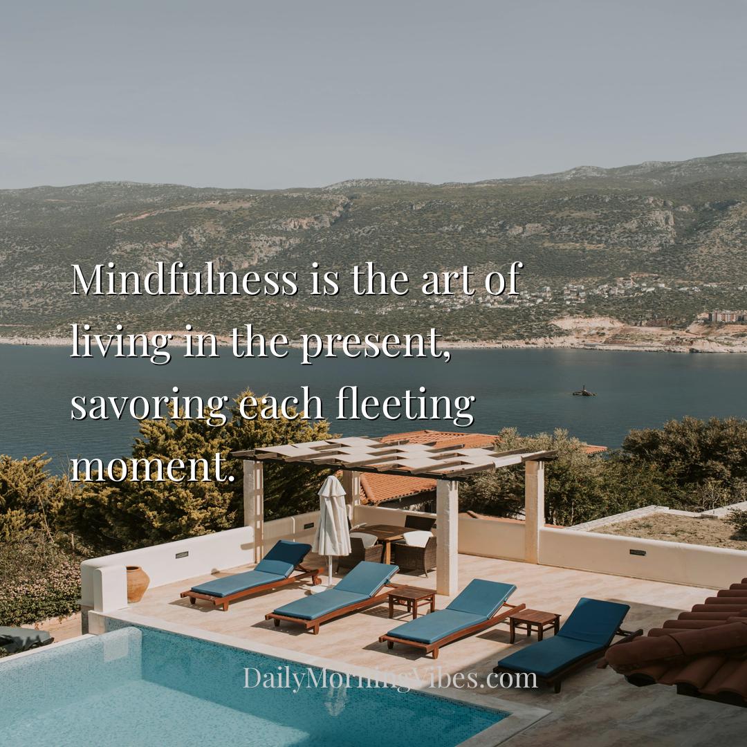 Morning Vibe - Mindfulness is the art of living in the present, s