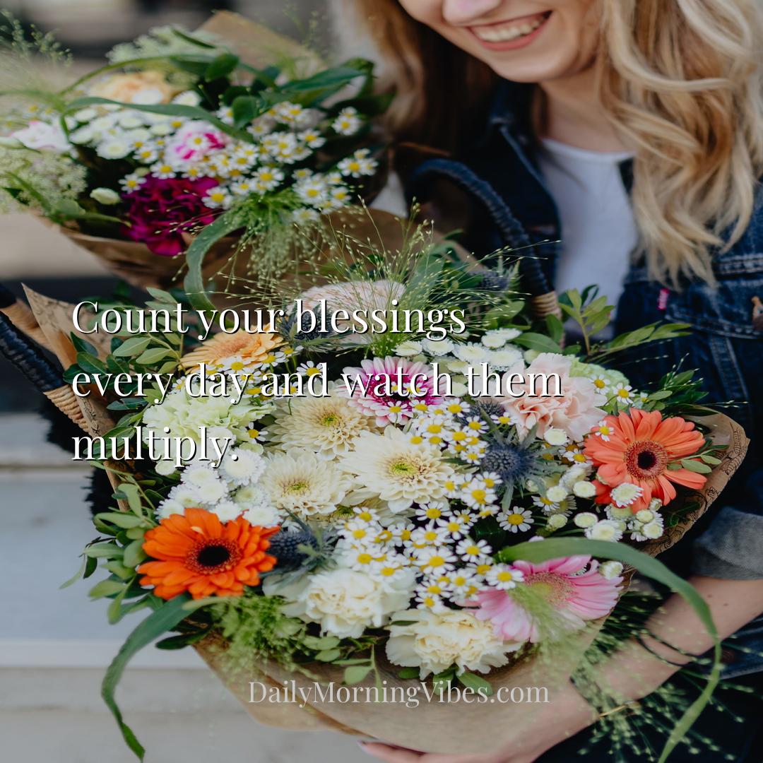 Morning Vibe - Count your blessings every day and watch them mult