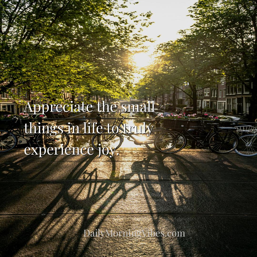 Morning Vibe - Appreciate the small things in life to truly exper