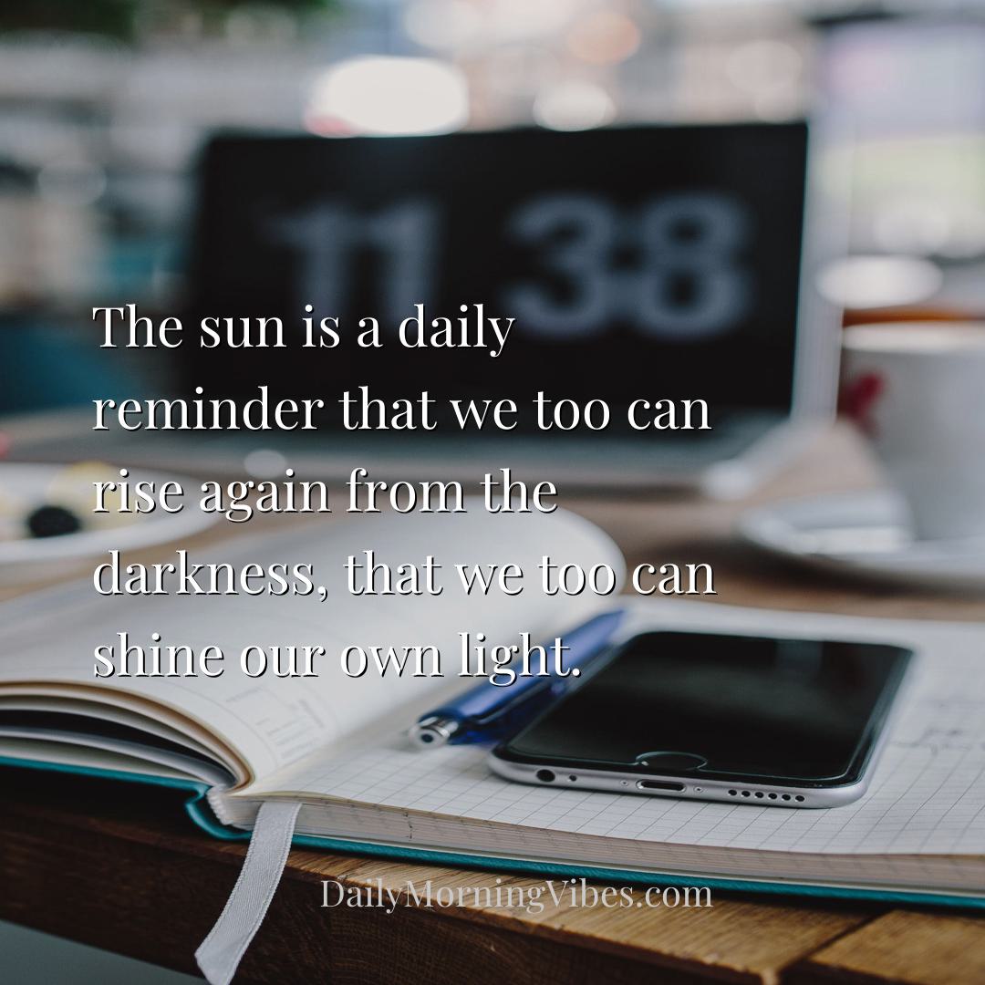 Morning Vibe - The sun is a daily reminder that we too can rise a