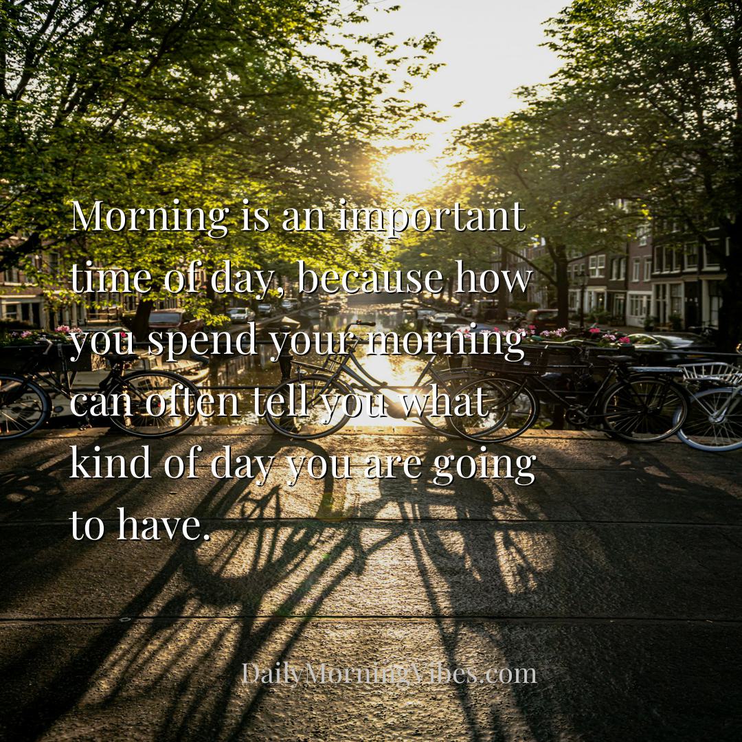 Morning Vibe - Morning is an important time of day, because how y