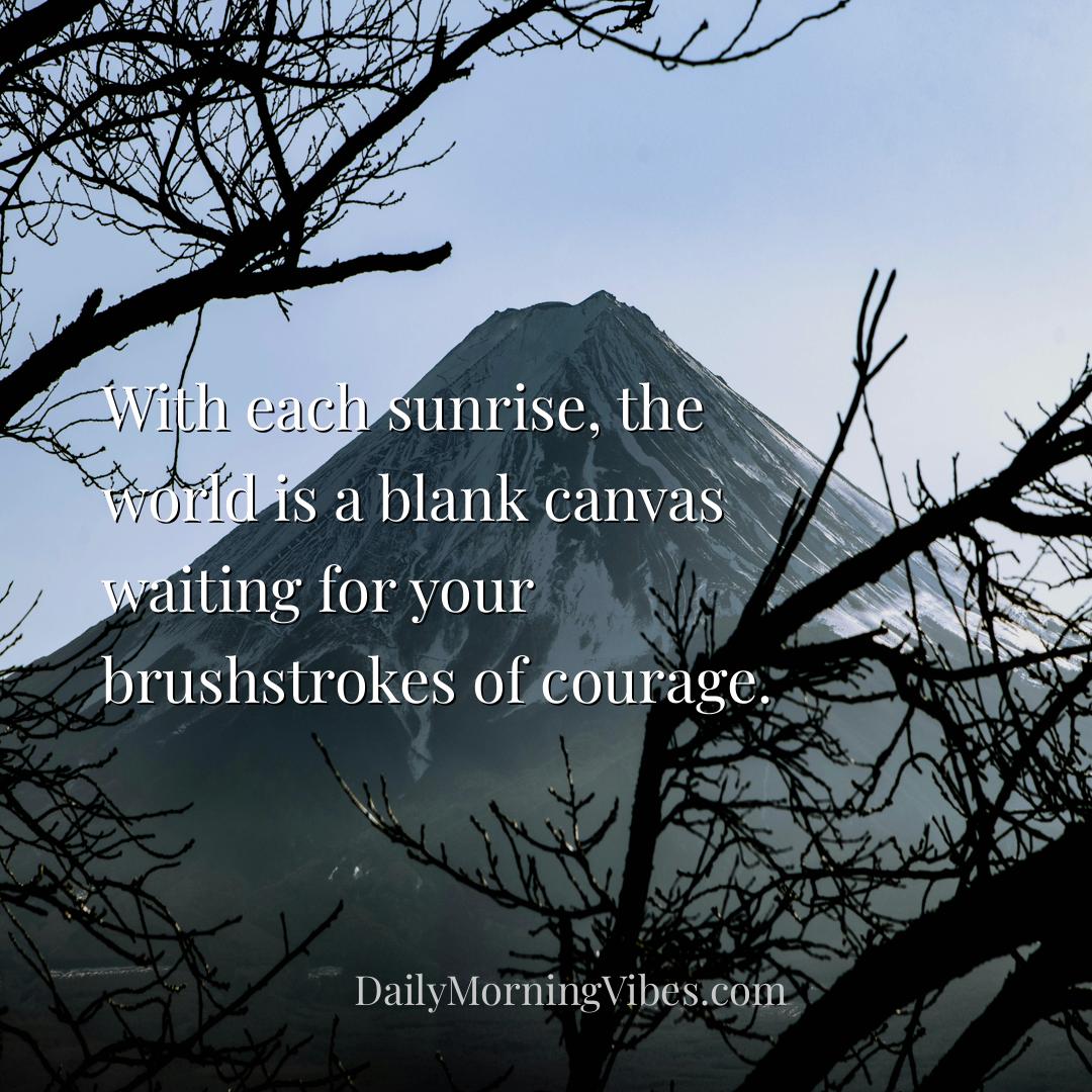 Morning Vibe - With each sunrise, the world is a blank canvas wai
