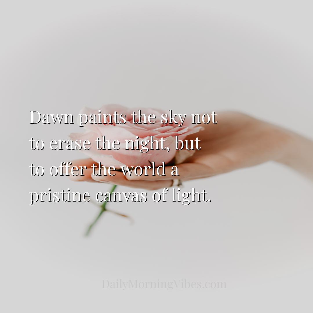 Morning Vibe - Dawn paints the sky not to erase the night, but to