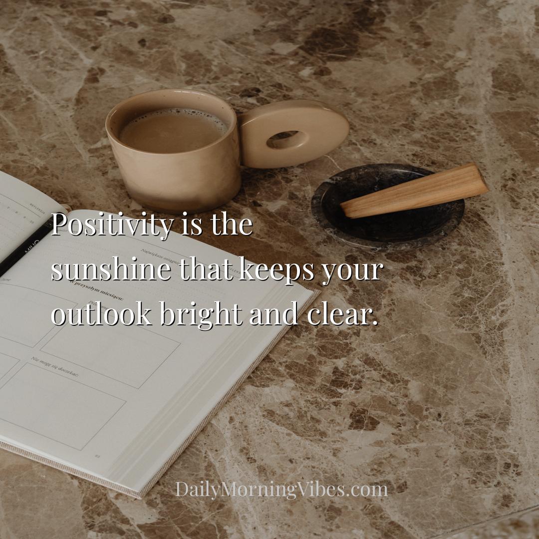 Morning Vibe - Positivity is the sunshine that keeps your outlook