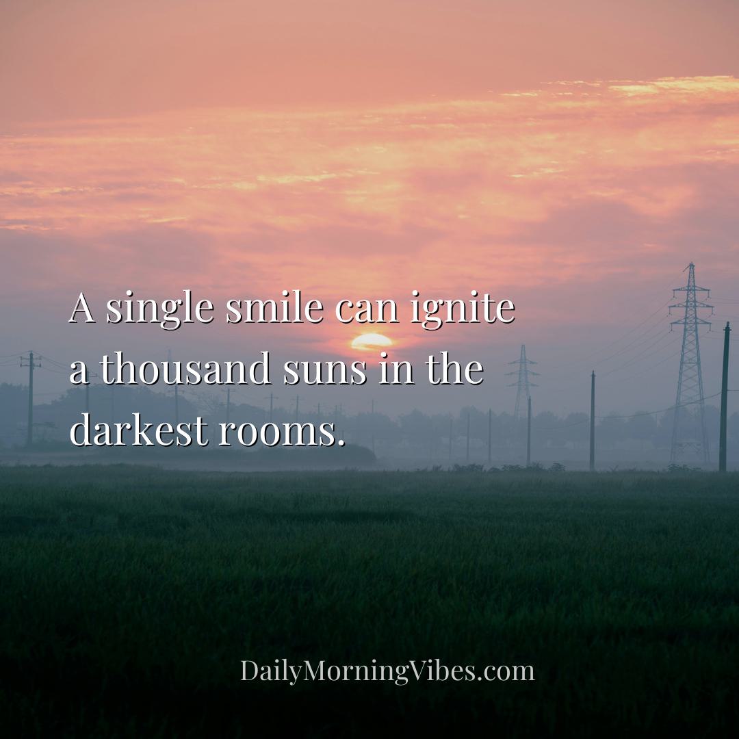 Morning Vibe - A single smile can ignite a thousand suns in the d