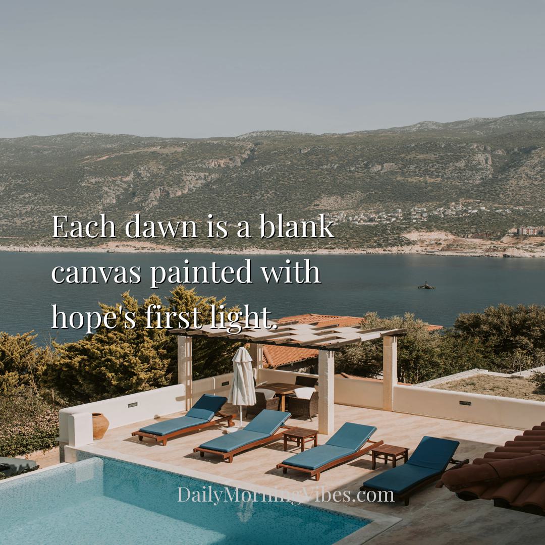 Morning Vibe - Each dawn is a blank canvas painted with hope's fi
