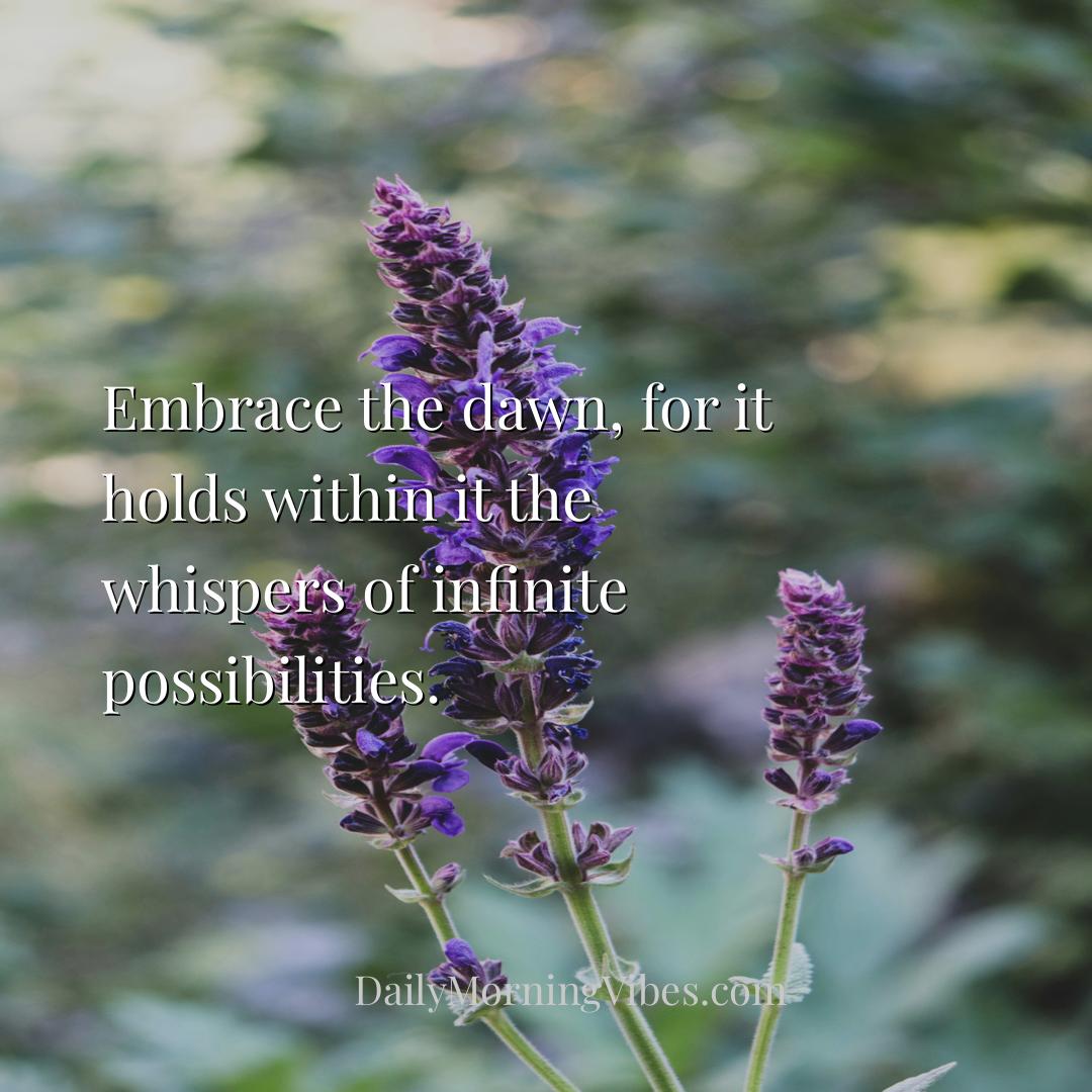 Morning Vibe - Embrace the dawn, for it holds within it the whisp