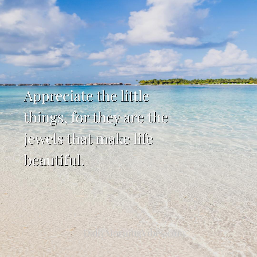 Morning Vibe - Appreciate the little things, for they are the jew