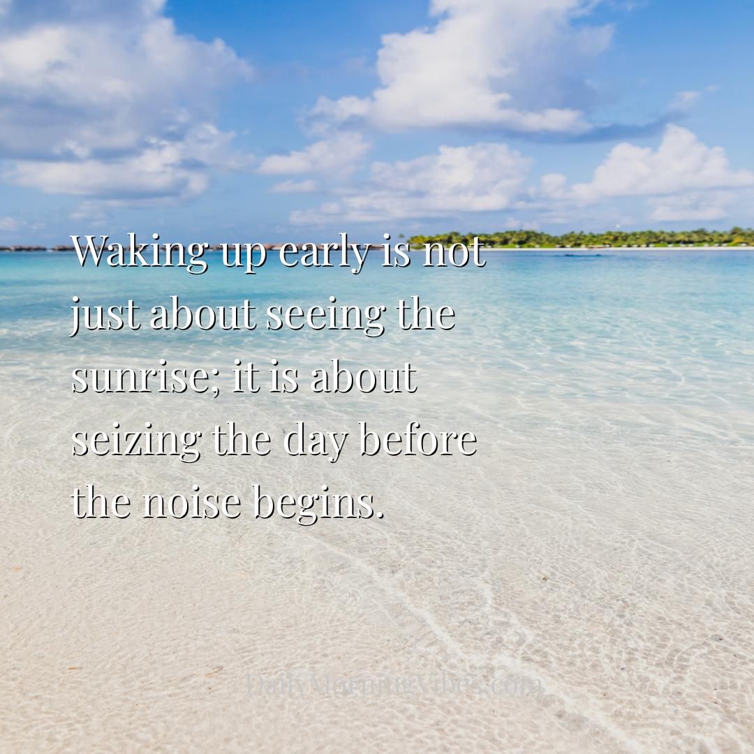 Morning Vibe - Waking up early is not just about seeing the sunri