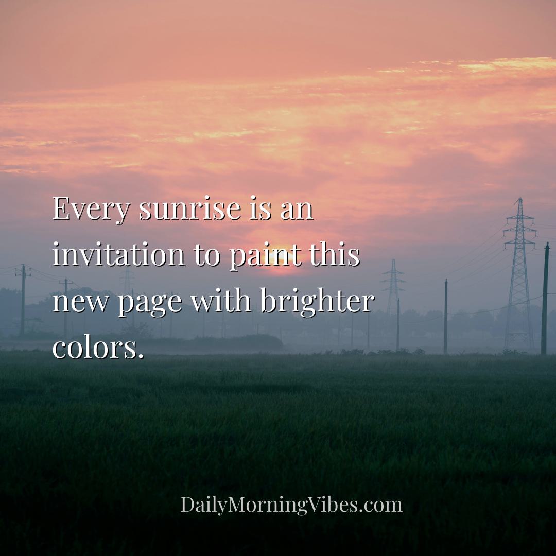 Morning Vibe - Every sunrise is an invitation to paint this new p