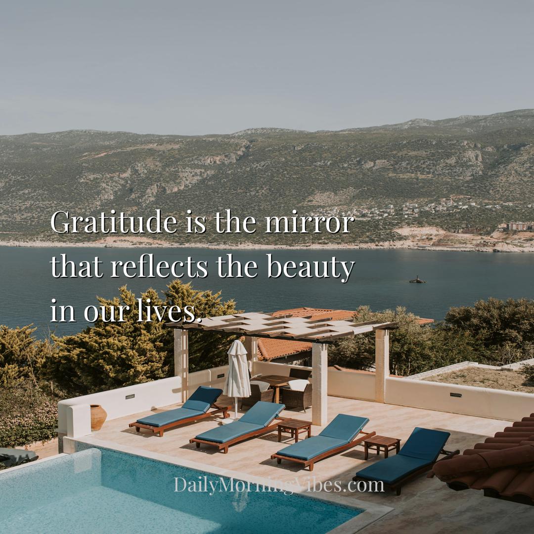 Morning Vibe - Gratitude is the mirror that reflects the beauty i