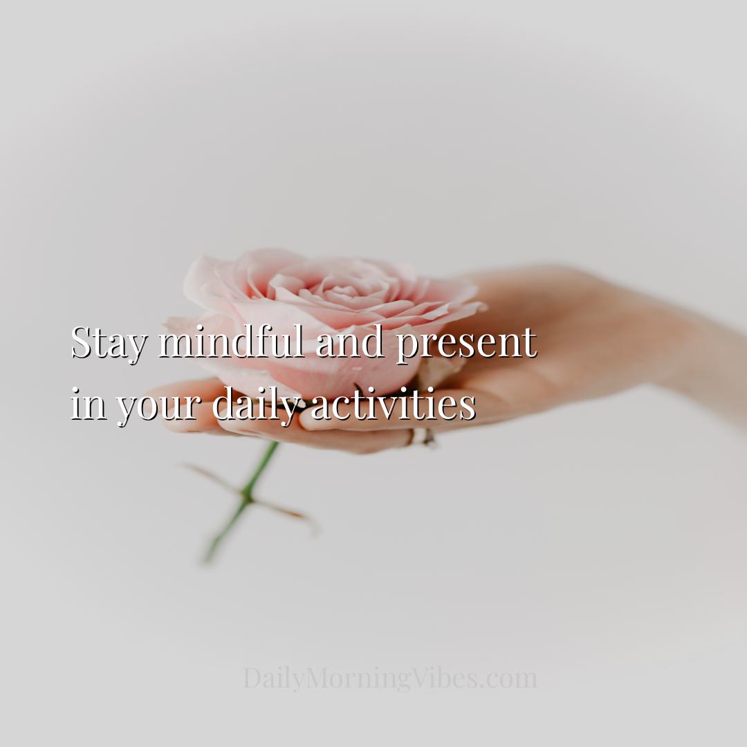 Morning Vibe - Stay mindful and present in your daily activities