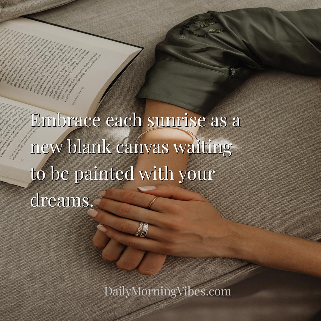 Morning Vibe - Embrace each sunrise as a new blank canvas waiting