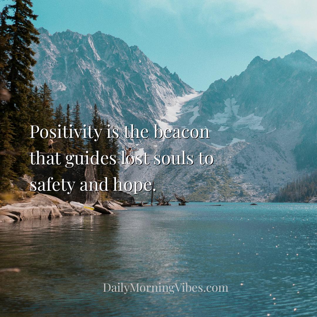 Morning Vibe - Positivity is the beacon that guides lost souls to