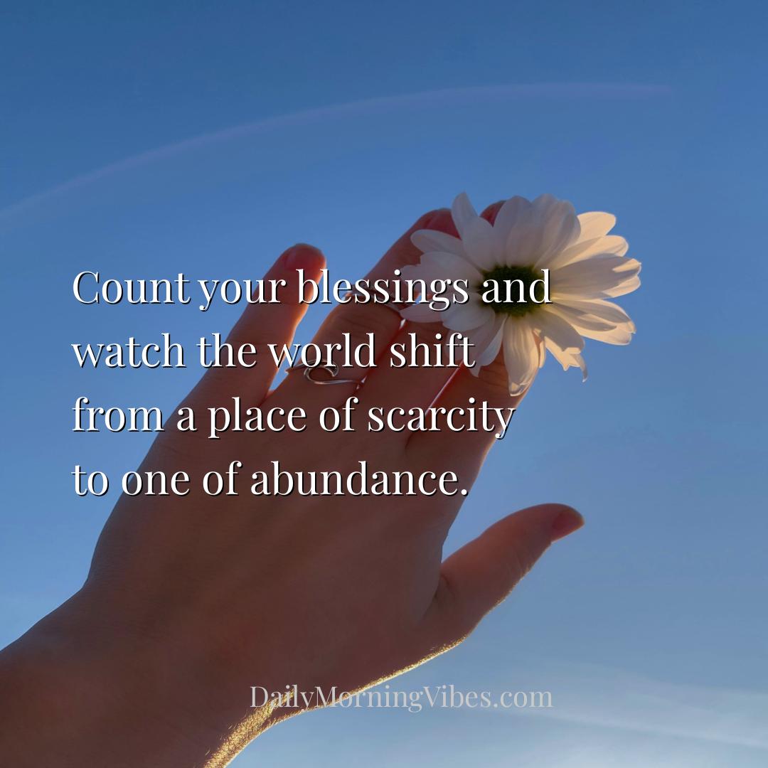 Morning Vibe - Count your blessings and watch the world shift fro