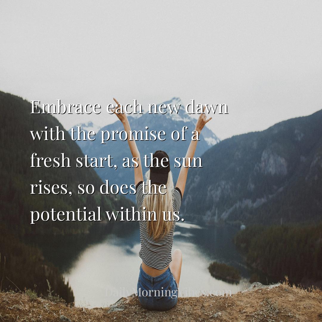 Morning Vibe - Embrace each new dawn with the promise of a fresh 