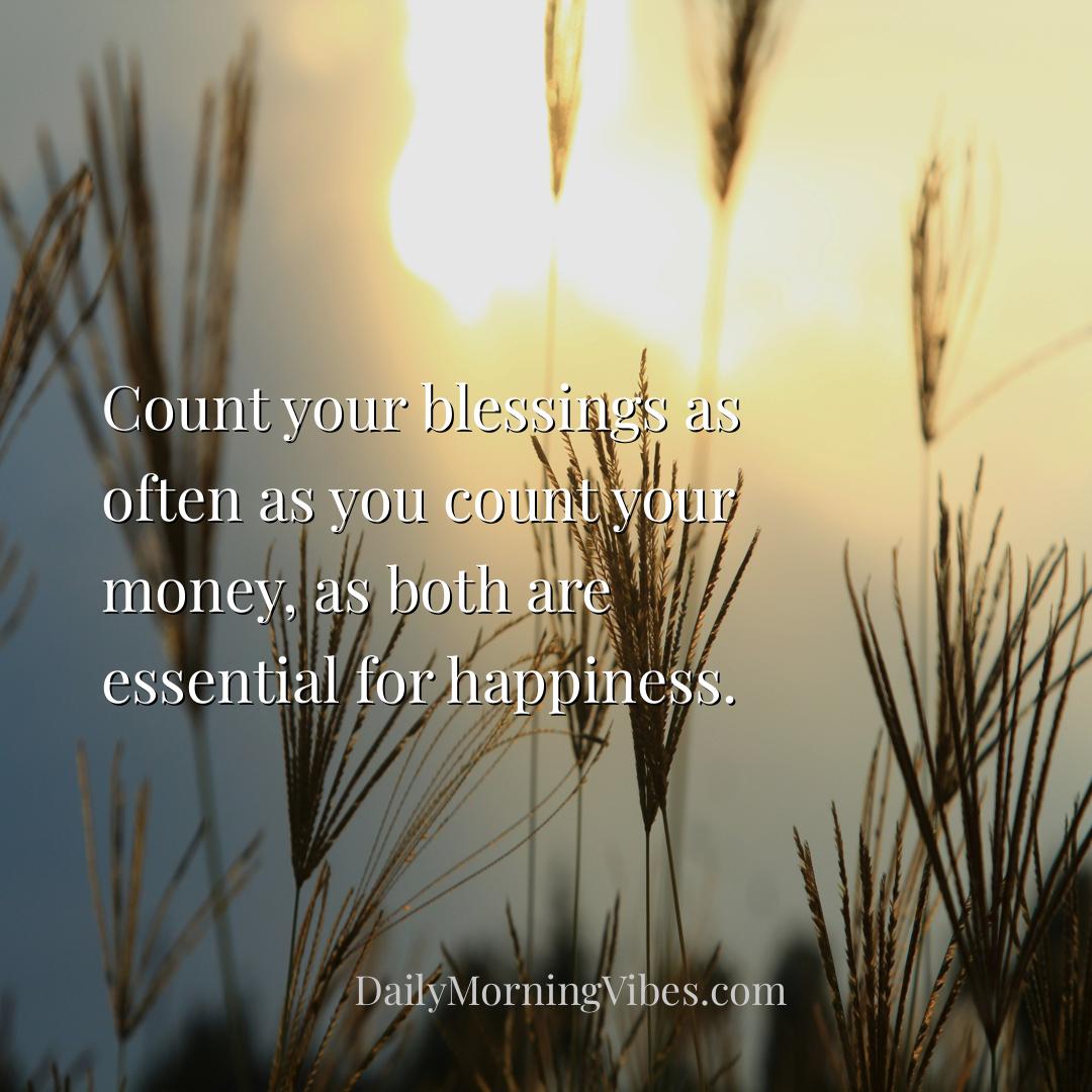 Morning Vibe - Count your blessings as often as you count your mo