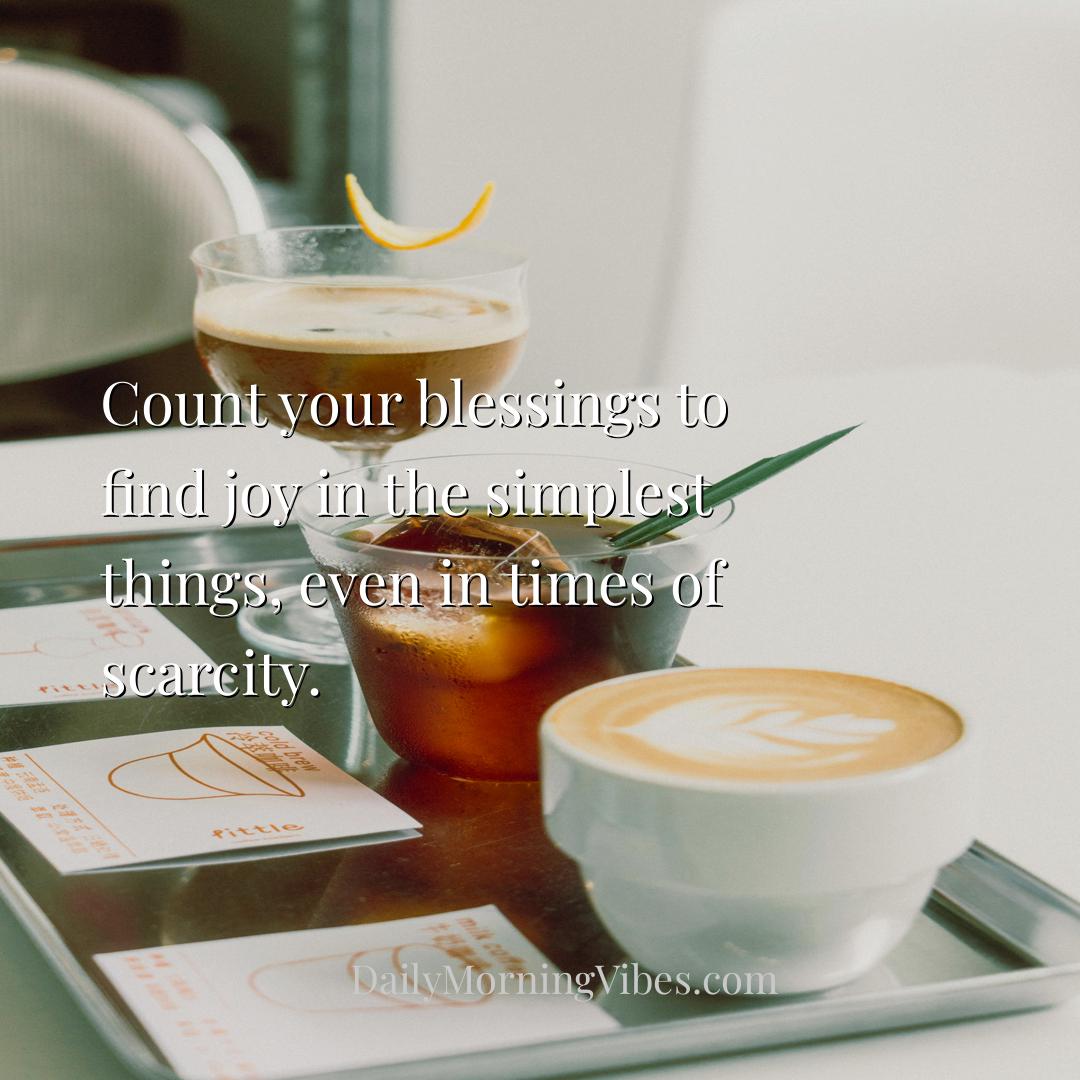 Morning Vibe - Count your blessings to find joy in the simplest t